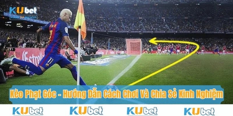 Kèo Phạt Góc – Hướng Dẫn Cách Chơi Và Chia Sẻ Kinh Nghiệm