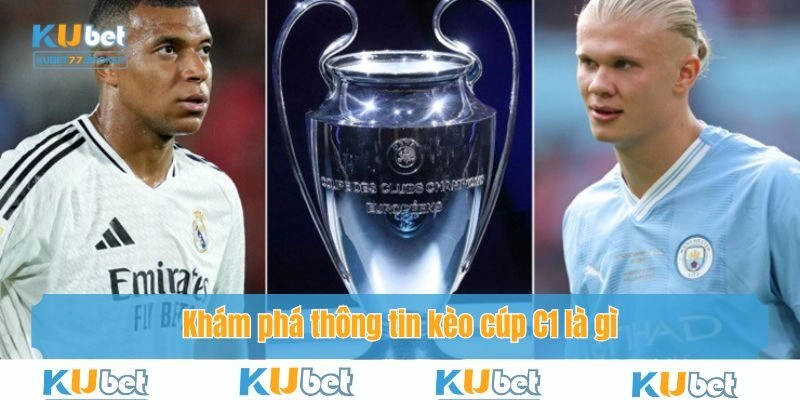 Khám phá thông tin kèo cúp C1 là gì