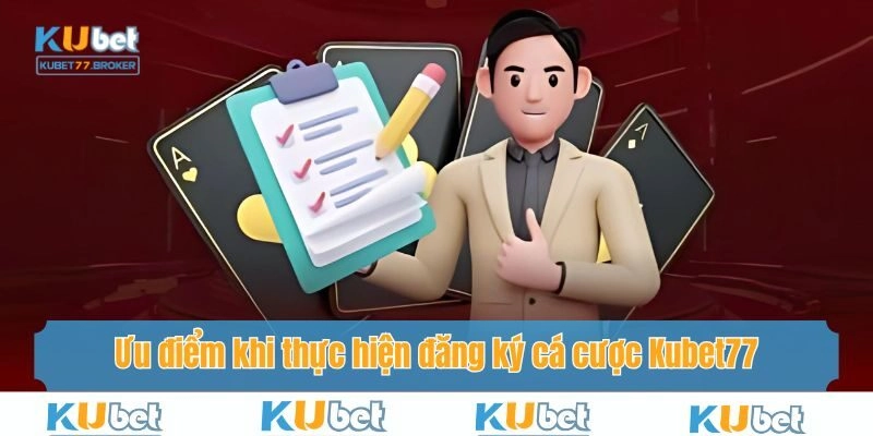 Ưu điểm khi thực hiện đăng ký cá cược Kubet77