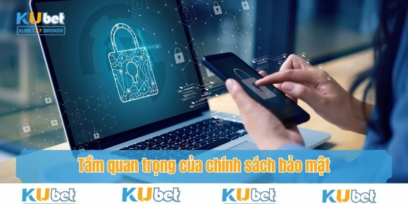 Tầm quan trọng của chính sách bảo mật mà bạn nên nắm rõ