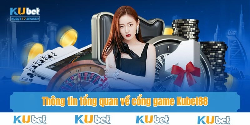 Thông tin tổng quan về cổng game Kubet88